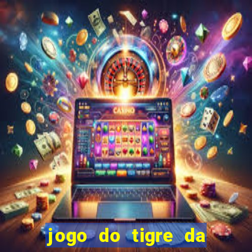 jogo do tigre da dinheiro de verdade