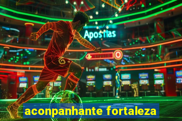 aconpanhante fortaleza