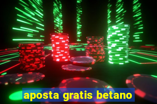 aposta gratis betano