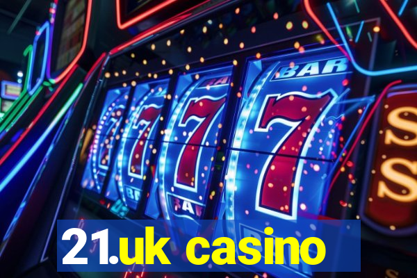 21.uk casino