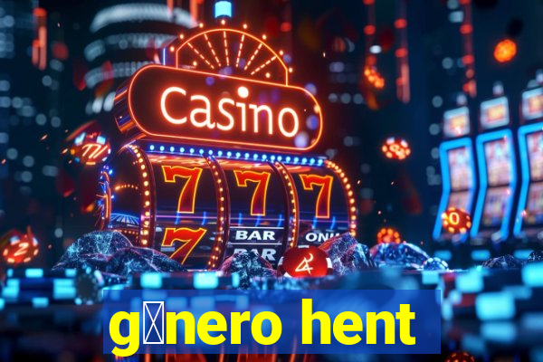 g锚nero hent