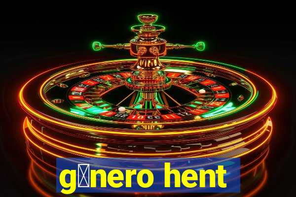 g锚nero hent