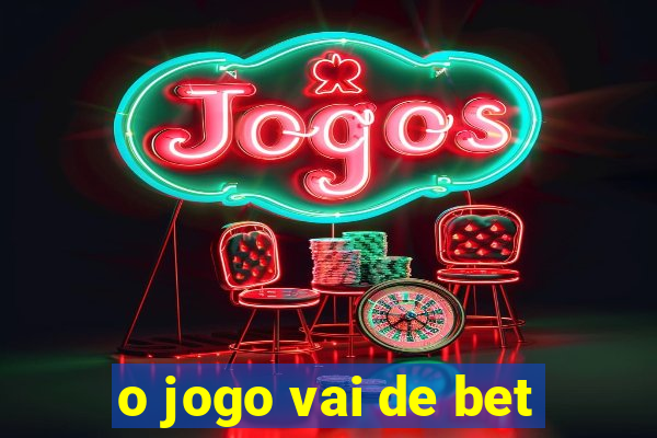 o jogo vai de bet