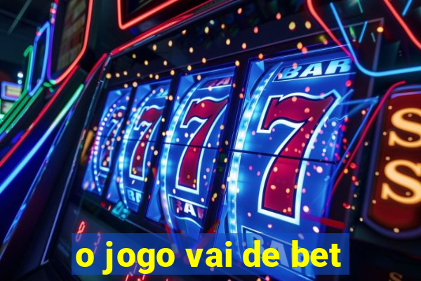 o jogo vai de bet