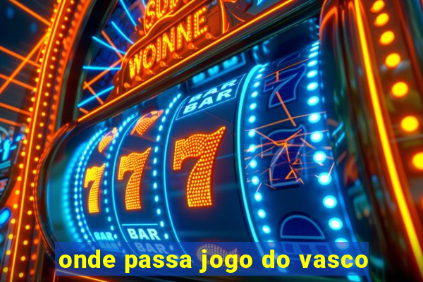 onde passa jogo do vasco