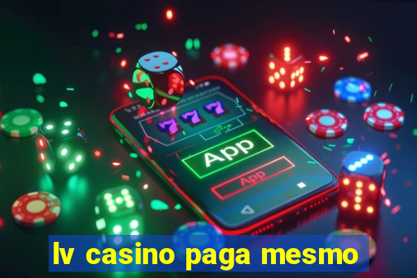 lv casino paga mesmo