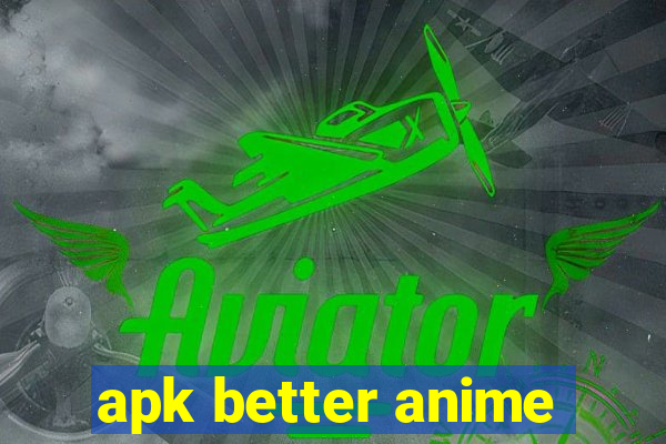 apk better anime