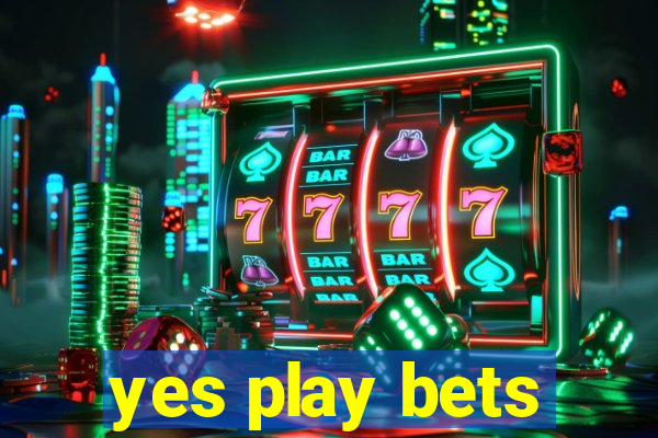 yes play bets