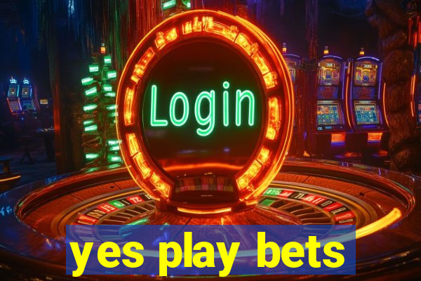 yes play bets