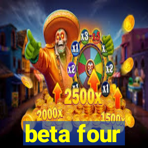 beta four