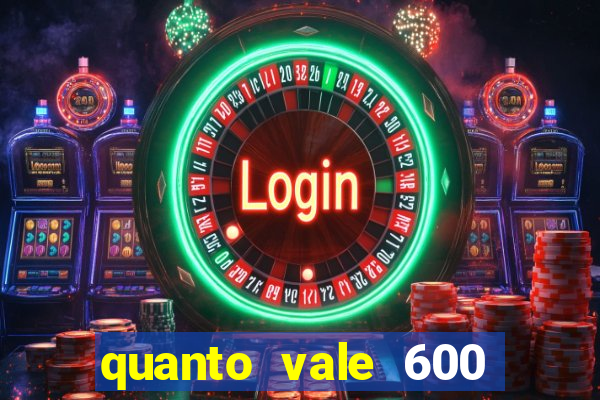 quanto vale 600 mil cruzeiros em reais