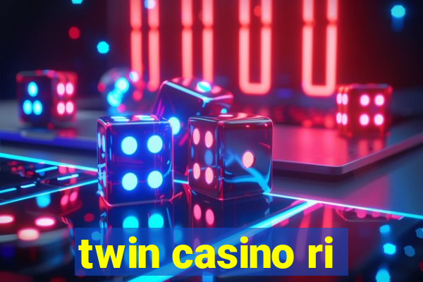 twin casino ri