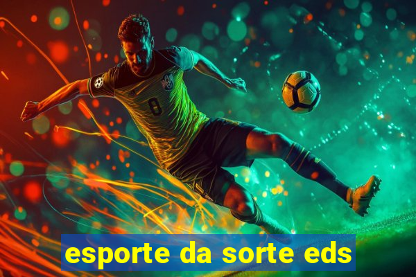 esporte da sorte eds