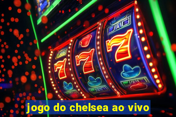 jogo do chelsea ao vivo