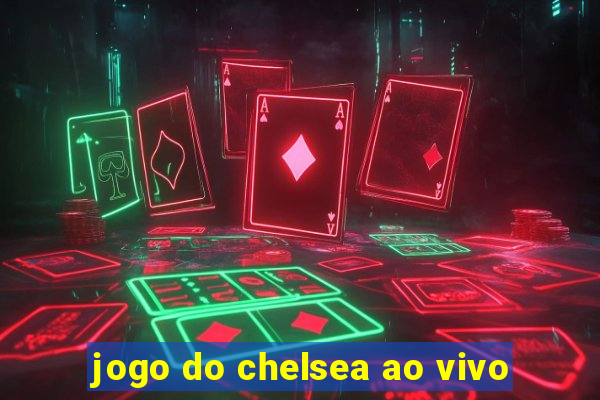 jogo do chelsea ao vivo