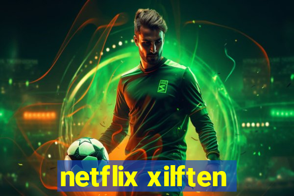 netflix xilften