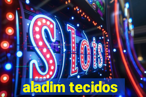 aladim tecidos