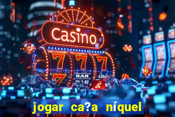 jogar ca?a níquel money american