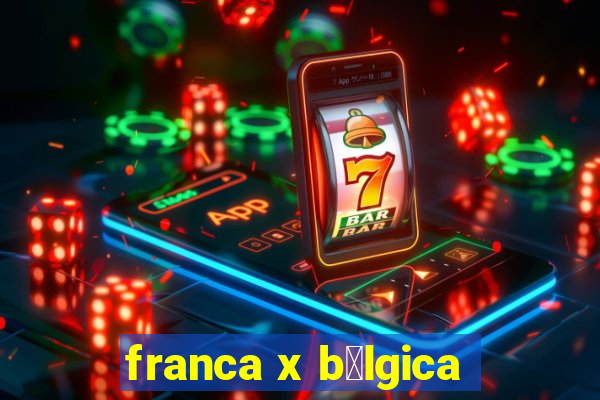 franca x b茅lgica