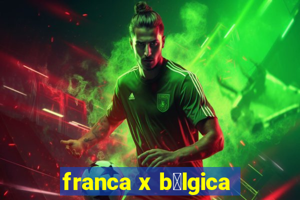 franca x b茅lgica