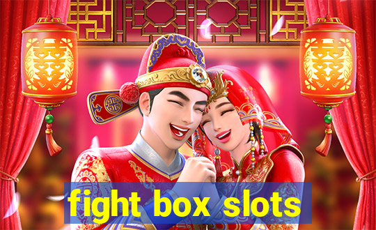 fight box slots