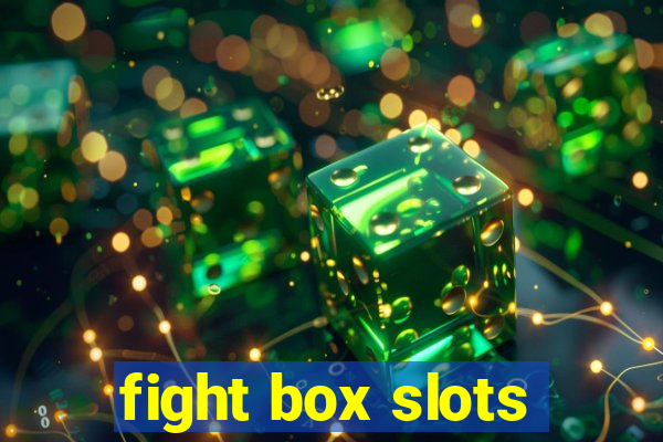 fight box slots