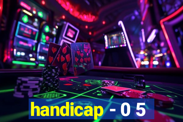 handicap - 0 5