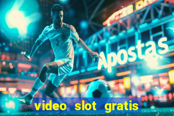 video slot gratis senza registrazione