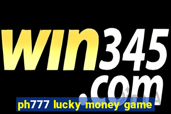 ph777 lucky money game