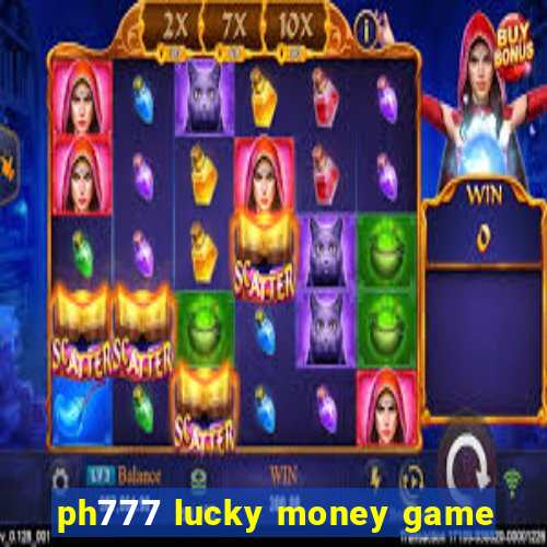 ph777 lucky money game