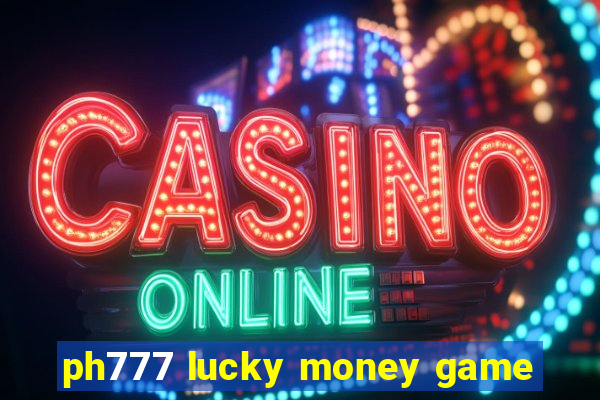 ph777 lucky money game