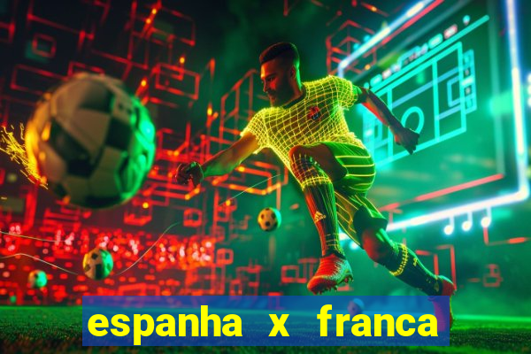 espanha x franca aonde assistir