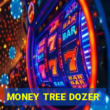 MONEY TREE DOZER