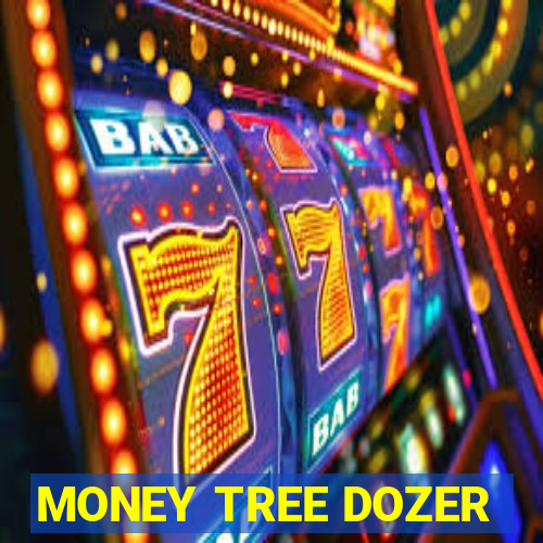 MONEY TREE DOZER