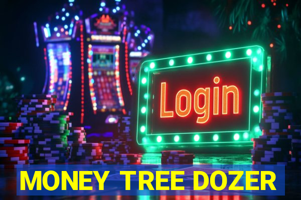 MONEY TREE DOZER