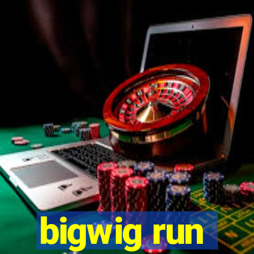 bigwig run