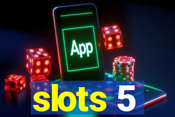 slots 5