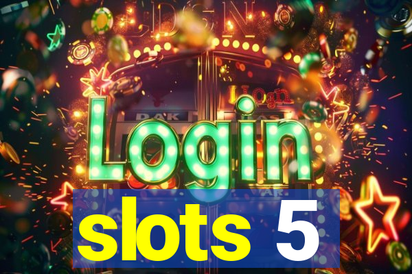 slots 5