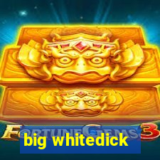 big whitedick