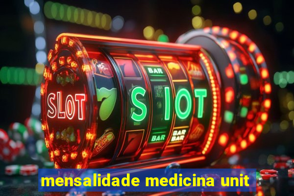 mensalidade medicina unit