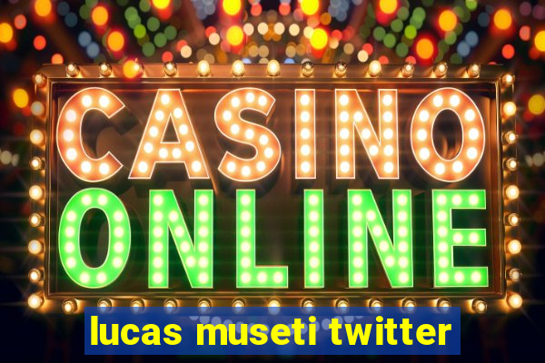 lucas museti twitter