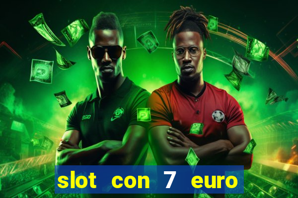 slot con 7 euro senza deposito