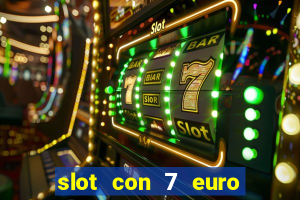 slot con 7 euro senza deposito