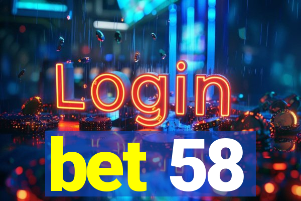 bet 58