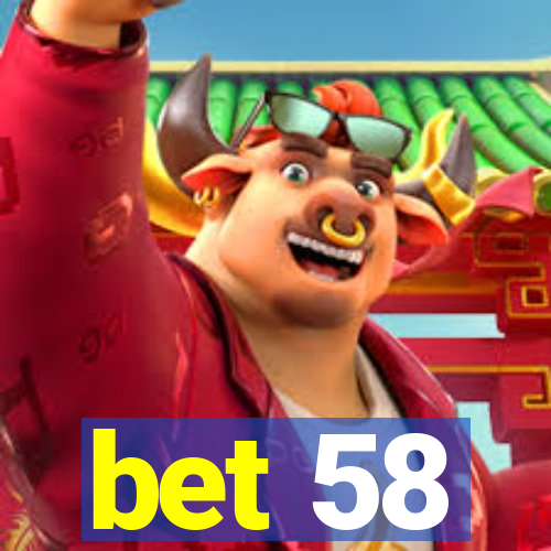 bet 58