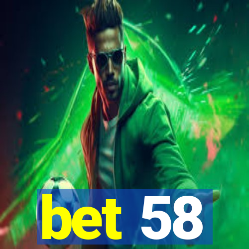 bet 58