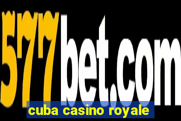 cuba casino royale