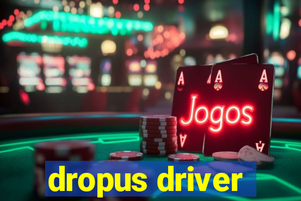 dropus driver