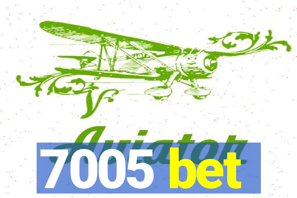 7005 bet