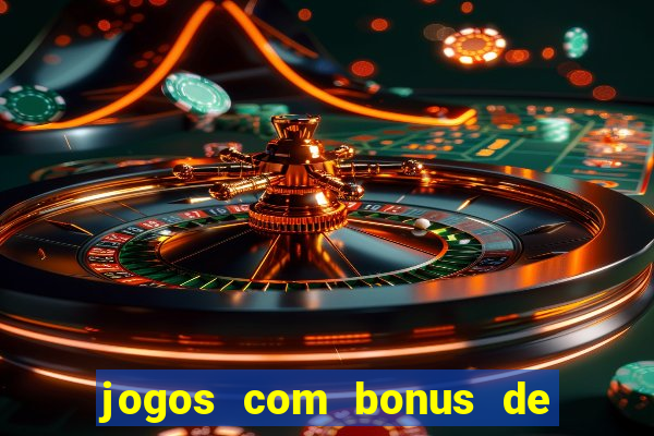 jogos com bonus de cadastro sem dep贸sito